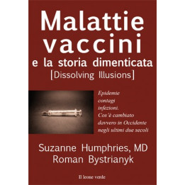 "Malattie vaccini e la storia dimenticata (Dissolving Illusions)" di Suzanne Humphries, MD Roman Bystrianyk