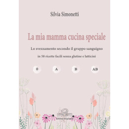 "La mia mamma cucina speciale" di Silvia Simonetti