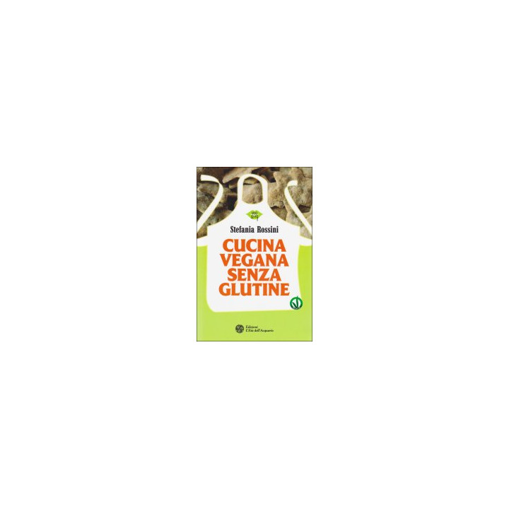 Libro "Cucina vegana senza glutine" di Stefania Rossini