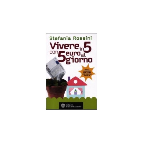 Libro Vivere in 5 con 5 euro al mese di Stefania Rossini